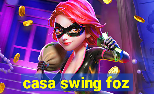 casa swing foz